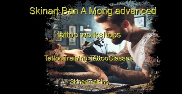 Skinart Ban A Mong advanced tattoo workshops | #TattooTraining #TattooClasses #SkinartTraining-Thailand