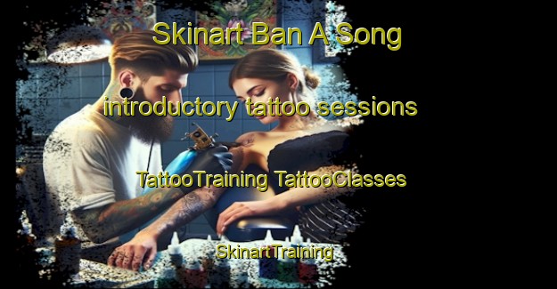 Skinart Ban A Song introductory tattoo sessions | #TattooTraining #TattooClasses #SkinartTraining-Thailand