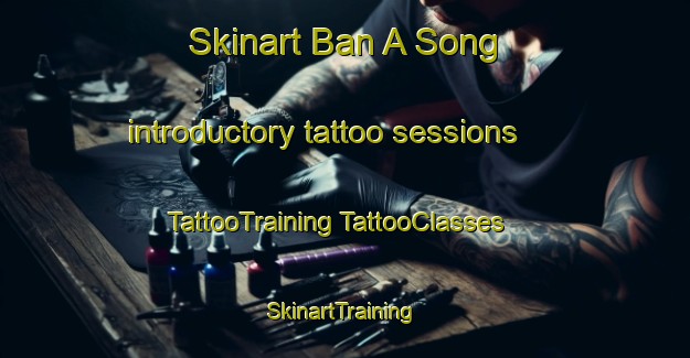 Skinart Ban A Song introductory tattoo sessions | #TattooTraining #TattooClasses #SkinartTraining-Thailand