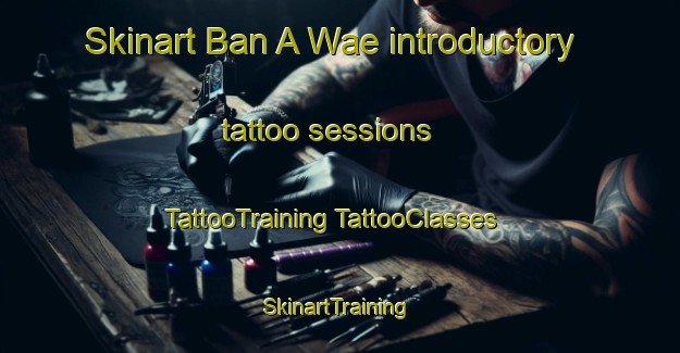 Skinart Ban A Wae introductory tattoo sessions | #TattooTraining #TattooClasses #SkinartTraining-Thailand