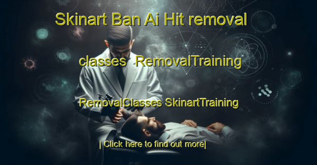 Skinart Ban Ai Hit removal classes | #RemovalTraining #RemovalClasses #SkinartTraining-Thailand