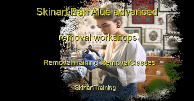 Skinart Ban Alue advanced removal workshops | #RemovalTraining #RemovalClasses #SkinartTraining-Thailand