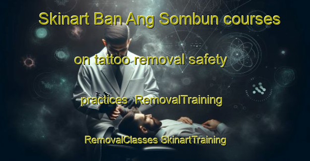 Skinart Ban Ang Sombun courses on tattoo removal safety practices | #RemovalTraining #RemovalClasses #SkinartTraining-Thailand