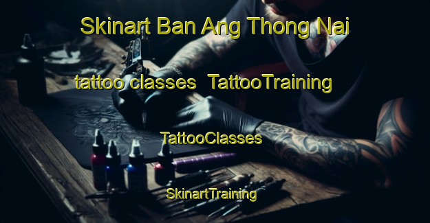 Skinart Ban Ang Thong Nai tattoo classes | TattooTraining | TattooClasses | SkinartTraining-Thailand