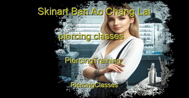 Skinart Ban Ao Chang Lai piercing classes | #PiercingTraining #PiercingClasses #SkinartTraining-Thailand