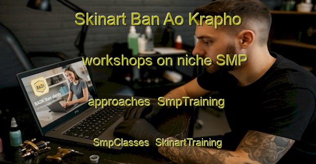 Skinart Ban Ao Krapho workshops on niche SMP approaches | SmpTraining | SmpClasses | SkinartTraining-Thailand