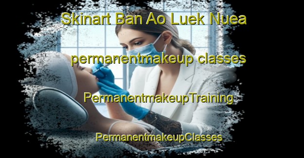 Skinart Ban Ao Luek Nuea permanentmakeup classes | #PermanentmakeupTraining #PermanentmakeupClasses #SkinartTraining-Thailand