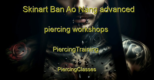 Skinart Ban Ao Nang advanced piercing workshops | #PiercingTraining #PiercingClasses #SkinartTraining-Thailand