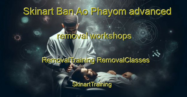 Skinart Ban Ao Phayom advanced removal workshops | #RemovalTraining #RemovalClasses #SkinartTraining-Thailand