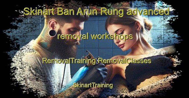 Skinart Ban Arun Rung advanced removal workshops | #RemovalTraining #RemovalClasses #SkinartTraining-Thailand