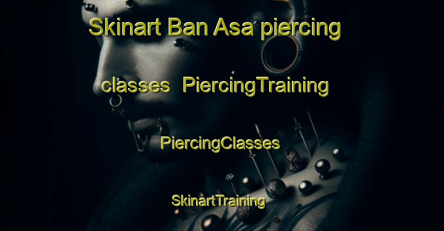 Skinart Ban Asa piercing classes | #PiercingTraining #PiercingClasses #SkinartTraining-Thailand