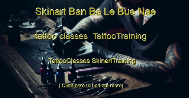 Skinart Ban Ba Le Bue Nae tattoo classes | #TattooTraining #TattooClasses #SkinartTraining-Thailand