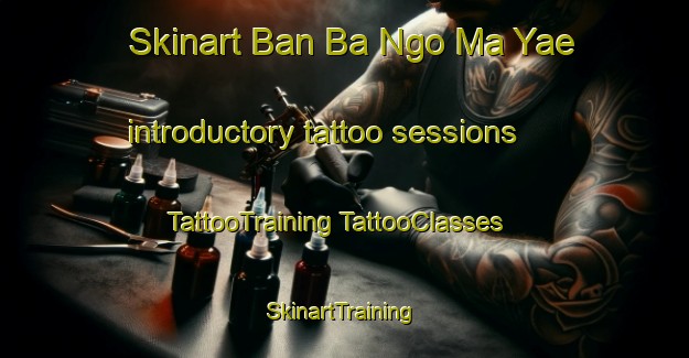 Skinart Ban Ba Ngo Ma Yae introductory tattoo sessions | #TattooTraining #TattooClasses #SkinartTraining-Thailand