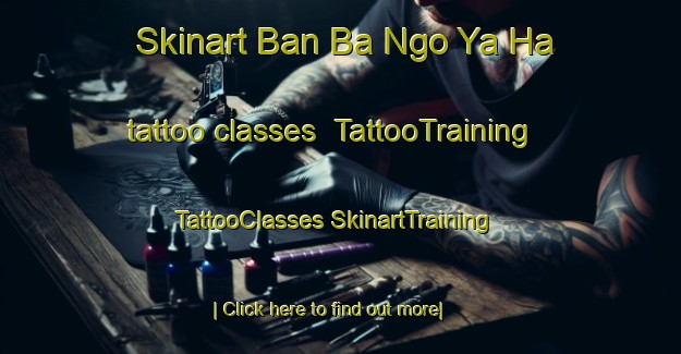 Skinart Ban Ba Ngo Ya Ha tattoo classes | #TattooTraining #TattooClasses #SkinartTraining-Thailand