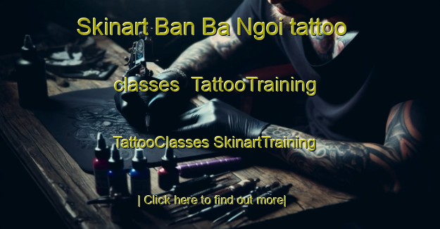 Skinart Ban Ba Ngoi tattoo classes | #TattooTraining #TattooClasses #SkinartTraining-Thailand