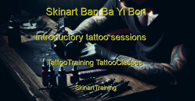 Skinart Ban Ba Yi Bon introductory tattoo sessions | #TattooTraining #TattooClasses #SkinartTraining-Thailand