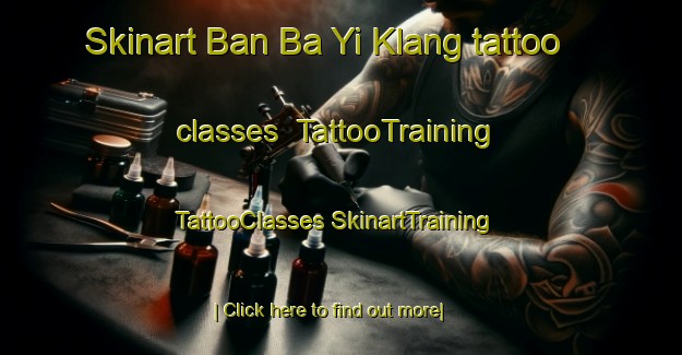 Skinart Ban Ba Yi Klang tattoo classes | #TattooTraining #TattooClasses #SkinartTraining-Thailand