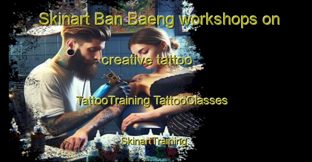 Skinart Ban Baeng workshops on creative tattoo | #TattooTraining #TattooClasses #SkinartTraining-Thailand