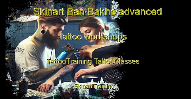 Skinart Ban Bakhe advanced tattoo workshops | #TattooTraining #TattooClasses #SkinartTraining-Thailand