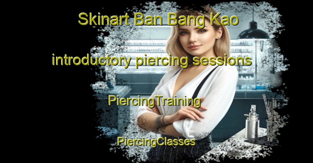 Skinart Ban Bang Kao introductory piercing sessions | #PiercingTraining #PiercingClasses #SkinartTraining-Thailand