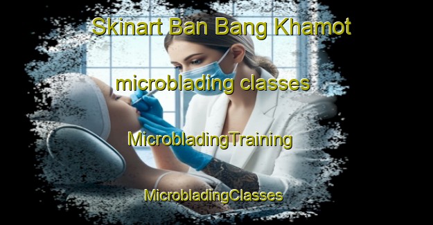 Skinart Ban Bang Khamot microblading classes | MicrobladingTraining | MicrobladingClasses | SkinartTraining-Thailand