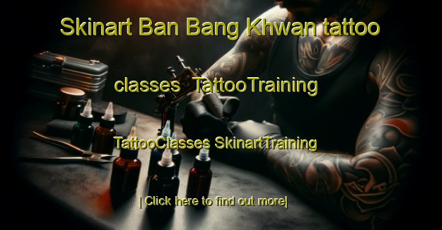 Skinart Ban Bang Khwan tattoo classes | #TattooTraining #TattooClasses #SkinartTraining-Thailand