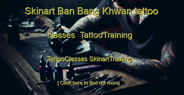 Skinart Ban Bang Khwan tattoo classes | #TattooTraining #TattooClasses #SkinartTraining-Thailand