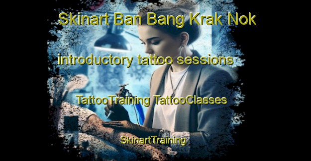 Skinart Ban Bang Krak Nok introductory tattoo sessions | #TattooTraining #TattooClasses #SkinartTraining-Thailand