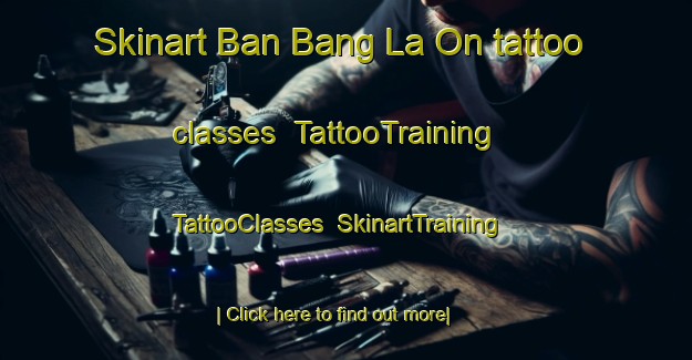 Skinart Ban Bang La On tattoo classes | TattooTraining | TattooClasses | SkinartTraining-Thailand