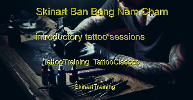 Skinart Ban Bang Nam Cham introductory tattoo sessions | TattooTraining | TattooClasses | SkinartTraining-Thailand