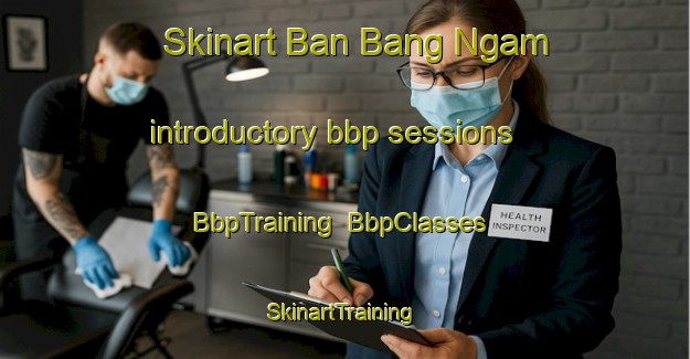 Skinart Ban Bang Ngam introductory bbp sessions | BbpTraining | BbpClasses | SkinartTraining-Thailand