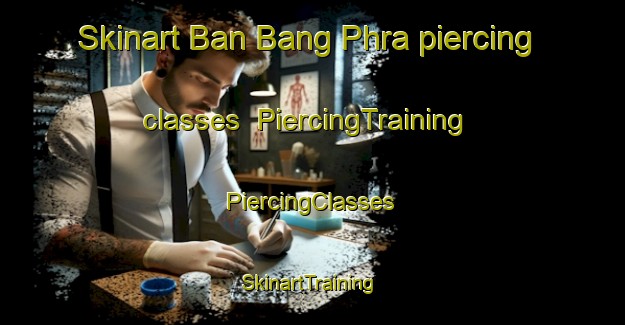 Skinart Ban Bang Phra piercing classes | #PiercingTraining #PiercingClasses #SkinartTraining-Thailand