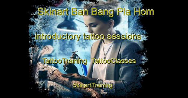 Skinart Ban Bang Pla Hom introductory tattoo sessions | TattooTraining | TattooClasses | SkinartTraining-Thailand