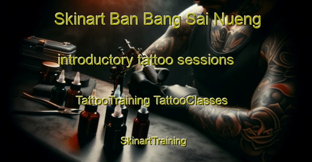 Skinart Ban Bang Sai Nueng introductory tattoo sessions | #TattooTraining #TattooClasses #SkinartTraining-Thailand