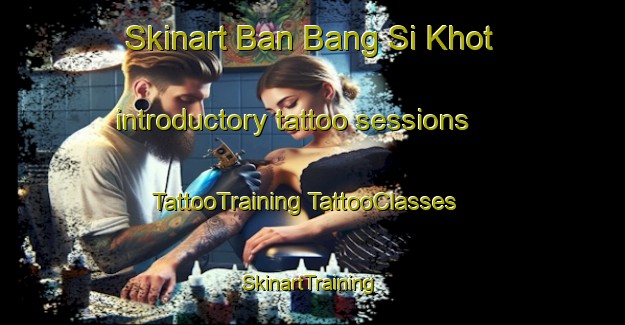 Skinart Ban Bang Si Khot introductory tattoo sessions | #TattooTraining #TattooClasses #SkinartTraining-Thailand