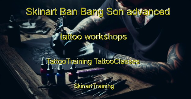 Skinart Ban Bang Son advanced tattoo workshops | #TattooTraining #TattooClasses #SkinartTraining-Thailand