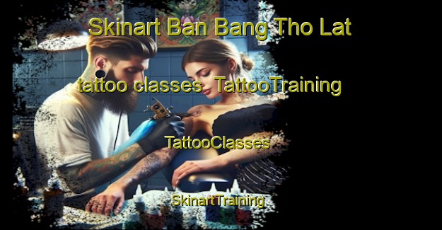 Skinart Ban Bang Tho Lat tattoo classes | TattooTraining | TattooClasses | SkinartTraining-Thailand