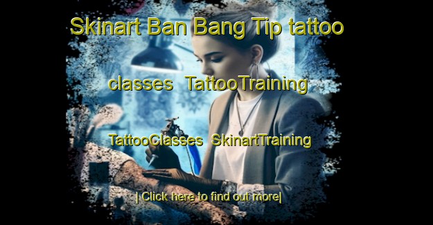 Skinart Ban Bang Tip tattoo classes | TattooTraining | TattooClasses | SkinartTraining-Thailand