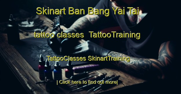 Skinart Ban Bang Yai Tai tattoo classes | #TattooTraining #TattooClasses #SkinartTraining-Thailand