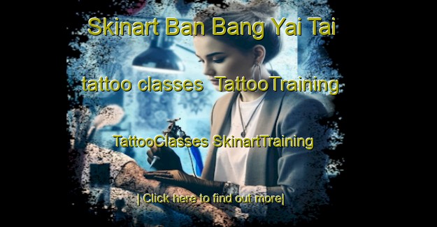 Skinart Ban Bang Yai Tai tattoo classes | #TattooTraining #TattooClasses #SkinartTraining-Thailand