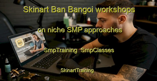 Skinart Ban Bangoi workshops on niche SMP approaches | SmpTraining | SmpClasses | SkinartTraining-Thailand
