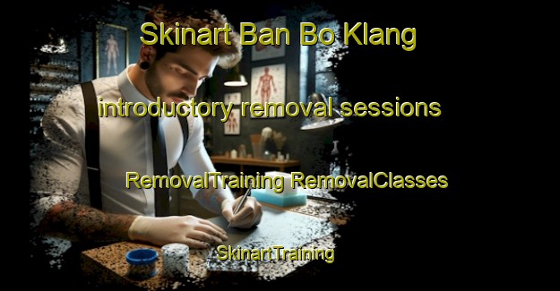 Skinart Ban Bo Klang introductory removal sessions | #RemovalTraining #RemovalClasses #SkinartTraining-Thailand