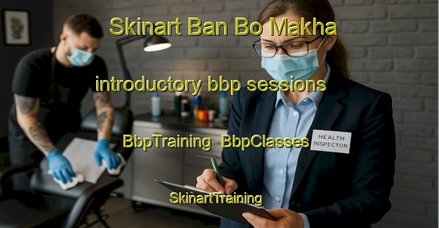 Skinart Ban Bo Makha introductory bbp sessions | BbpTraining | BbpClasses | SkinartTraining-Thailand