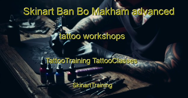 Skinart Ban Bo Makham advanced tattoo workshops | #TattooTraining #TattooClasses #SkinartTraining-Thailand