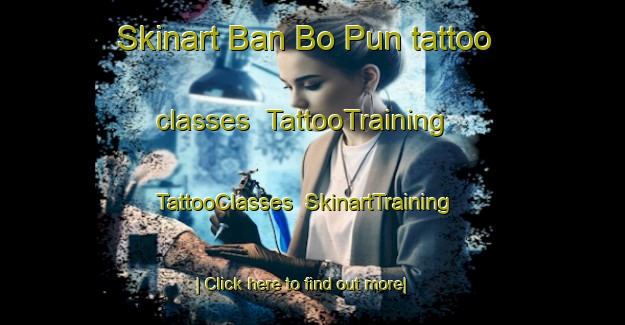 Skinart Ban Bo Pun tattoo classes | TattooTraining | TattooClasses | SkinartTraining-Thailand