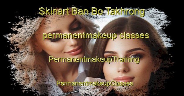 Skinart Ban Bo Takhrong permanentmakeup classes | PermanentmakeupTraining | PermanentmakeupClasses | SkinartTraining-Thailand