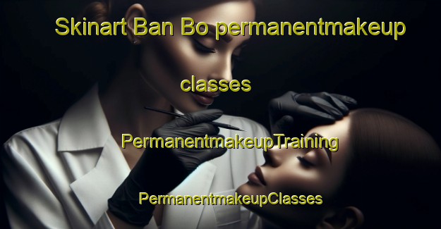 Skinart Ban Bo permanentmakeup classes | #PermanentmakeupTraining #PermanentmakeupClasses #SkinartTraining-Thailand