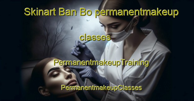 Skinart Ban Bo permanentmakeup classes | #PermanentmakeupTraining #PermanentmakeupClasses #SkinartTraining-Thailand