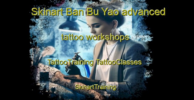 Skinart Ban Bu Yao advanced tattoo workshops | #TattooTraining #TattooClasses #SkinartTraining-Thailand