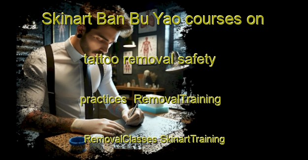 Skinart Ban Bu Yao courses on tattoo removal safety practices | #RemovalTraining #RemovalClasses #SkinartTraining-Thailand